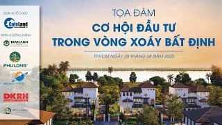 TỌA ĐÀM "CƠ HỘI ĐẦU TƯ TRONG VÒNG XOÁY BẤT ĐỊNH" | CAFELAND