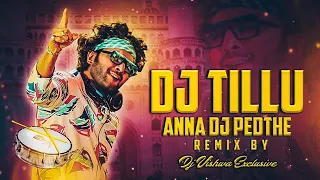 TILLU ANNA DJ PEDTHE || DJ TILLU SONG || REMIX BY || DJ VISHWA EXCLUSIVE