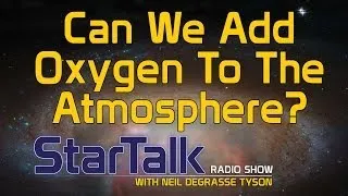 Neil deGrasse Tyson on Adding Oxygen to the Atmosphere