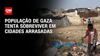 População de Gaza tenta sobreviver em cidades arrasadas | AGORA CNN