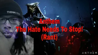 Anthem - The Hate Needs To Stop (Rant)