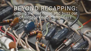 Beyond Recapping: getting the last noise and buzz out of vintage Fender amplifiers