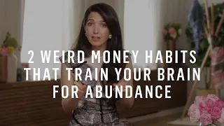 2 Weird Money Habits That Tune Your Brain to an Abundance Mindset