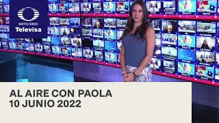 Al Aire con Paola I Programa Completo 10 Junio 2022