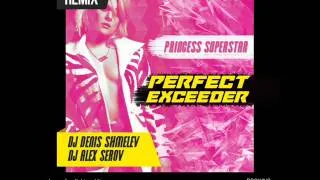 Princess Superstar - Perfect Exceeder (DJ Denis Shmelev & DJ Alex Serov Remix)