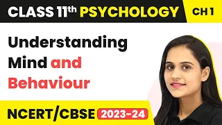 Class 11 Psychology Chapter 1 | Understanding Mind and Behaviour - What is Psychology?