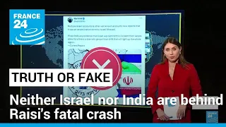 No proof that Israel or India are behind Ebrahim Raisi's fatal helicopter crash • FRANCE 24