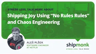 Shipping Joy - Using no rules rules and Chaos engineering by Aleš Plšek from Netflix