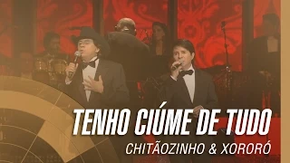 Chitãozinho & Xororó - Tenho ciúme de tudo (Sinfônico 40 Anos)