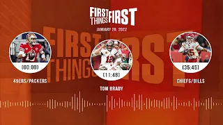 49ers/Packers, Tom Brady, Chiefs/Bills | FIRST THINGS FIRST audio podcast (1.20.22)