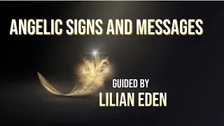 Angelic Signs and Messages Guided By Lilian Eden