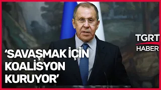 Lavrov’dan Kritik Açıklama: AB ve NATO, Rusya ile Savaş İçin Koalisyon Kuruyor