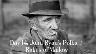 Day 14 -- John Ryan's Polka Rakes of Mallow