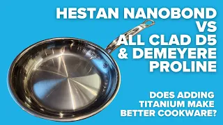 Hestan Nanobond Titanium vs All Clad D5 & Demeyere Proline