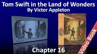 Chapter 16 - Tom Swift in the Land of Wonders by Victor Appleton