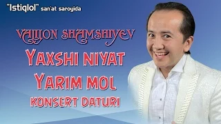 Valijon Shamshiyev - Yaxshi niyat yarim mol | konsert dasturi 2012