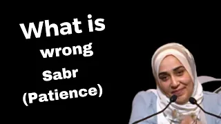 What is Wrong Sabr (Patience)? ----Yasmin Mogahed