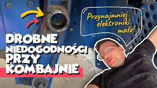 DROBNE NIEDOGODNOŚCI PRZY KOMBAJNIE - PRZYNAJMNIEJ ELEKTRONIKI MAŁO !