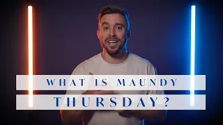 What is Maundy Thursday?