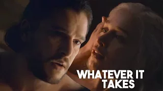 (GoT) |  Jon & Daenerys |  Whatever It Takes