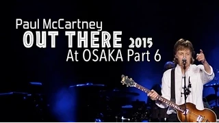 【HD】Paul McCartney Out There 2015 at Osaka Part6 ~ HQ Audio & Motion Pictures