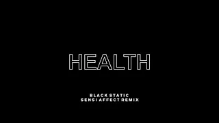 HEALTH - BLACK STATIC (SENSI AFFECT REMIX)