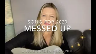 Song for 2020 "MESSED UP" by Julie Durden