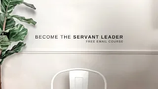 How you LOVE people is how you LEAD people | Servant Leadership