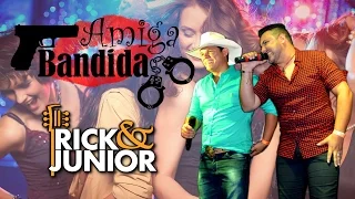 Amiga Bandida - Rick e Junior