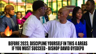 BEFORE 2023, DISCIPLINE YOURSELF IN THIS 4 AREAS IF YOU MUST SUCCEED - BISHOP DAVID OYEDEPO