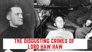 The DISGUSTING Crimes Of Lord Haw Haw - The Traitor William Joyce