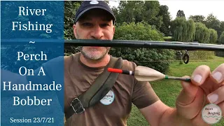 Perch Fishing With A Handmade Bobber Float - River Fishing The Avon - 23/7/21 (Video 257)