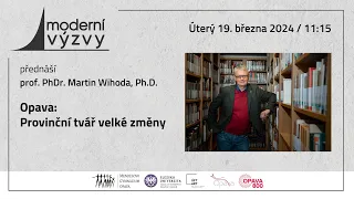 prof. PhDr. Martin Wihoda, Ph.D. - Opava: Provinční tvář velké změny