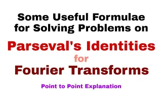 22. Some Useful Formulae for Solving Problems on Parseval's Identities for Fourier Transforms