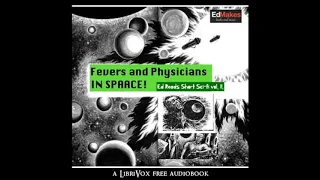 Fevers and Physicians in Space (Ed Reads Short Sci-fi, vol. II) by Various Part 2/2 | Audio Book