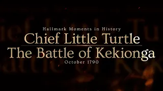 Hallmark Moments in History: Chief Little Turtle & The Battle of Kekionga