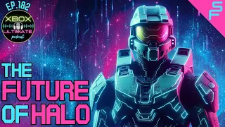 XUP: Xbox Ultimate Podcast Episode 182 | The Future Of Halo