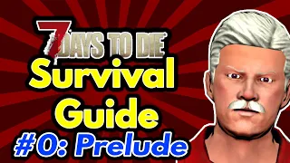 Survival Guide Episode 0: Prelude | 7 Days To Die [Alpha 19]