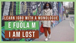 Learn Igbo with a Monologue - E fuola m - I am Lost