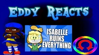 Eddy Reacts: Isabelle Ruins Everything by @HotDiggityDemon
