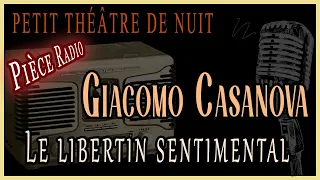 Giacomo Casanova - Le libertin sentimental (Pièce Radio)