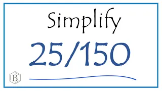 How to Simplify the Fraction 25/150