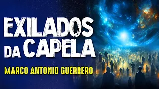 EXILADOS da CAPELA - A ORIGEM DA HUMANIDADE - MARCO ANTONIO - Paranormal Experience! #294