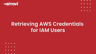 Retrieving AWS Credentials for IAM Users