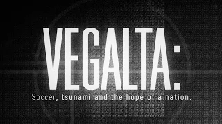 Vegalta: Soccer, Tsunami and the Hope of a Nation - Trailer