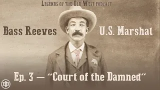 LEGENDS OF THE OLD WEST | Bass Reeves Ep3: “Court of the Damned”