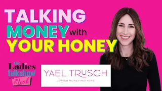 How to Talk About Money with Your Honey with Yael Trusch @ The Ladies Talkshow with Leah