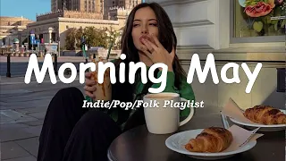 Morning May | Positive songs that make you feel alive | An Indie/Pop/Folk/Acoustic Playlist