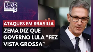 Zema diz que governo Lula "fez vista grossa" nos ataques em Brasília