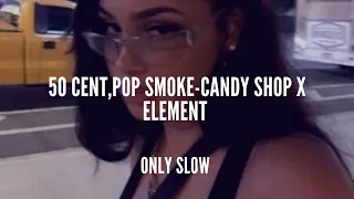50 CENT, POP SMOKE | Candy Shop x Element (TikTok Mashup) | SLOWED + REVERB
